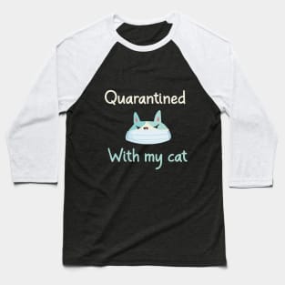 Quarantined With My Cat A Funny Quote with A Cute Cat Wearing A Mask Graphic illustration Baseball T-Shirt